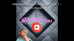 #DamnItCarl Facebook Live 1 - Hello Everyone!
