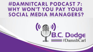 On this #DamnItCarl podcast B.C. Dodge asks – Why won’t you pay your social media managers?