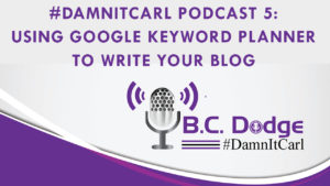 On this #DamnItCarl Podcast B.C. Dodge asks – are you using Google Keyword Planner to write your blog? (Hint - if you're not, you should be.)