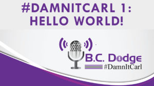 On The very first ever #DamnItCarl Podcast B.C. Dodge introduces himself to an audience that might not know him and introduces the world to his personal podcast