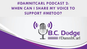 #DamnItCarl Podcast 2: When can I Share My Voice to Support #MeToo?