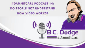 On this #DamnItCarl podcast B.C. Dodge asks – Do people not understand how video works?   B.C. ranted on this once before in his “Are you ready to vote?” video, but because of this week’s events he feels it is important to bring it up again.